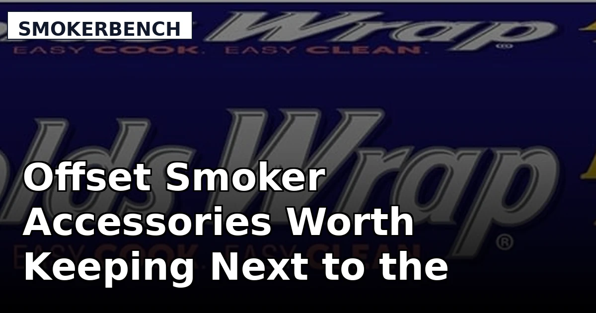 Offset Smoker Accessories Worth Keeping Next to the Firepot